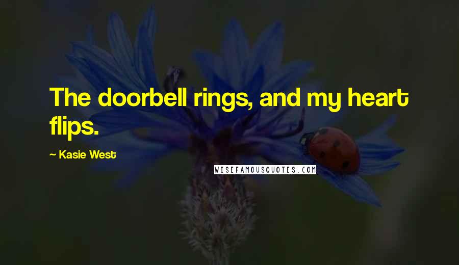 Kasie West Quotes: The doorbell rings, and my heart flips.