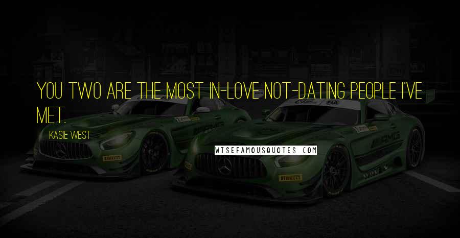 Kasie West Quotes: You two are the most in-love not-dating people I've met.