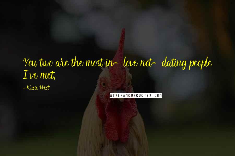Kasie West Quotes: You two are the most in-love not-dating people I've met.