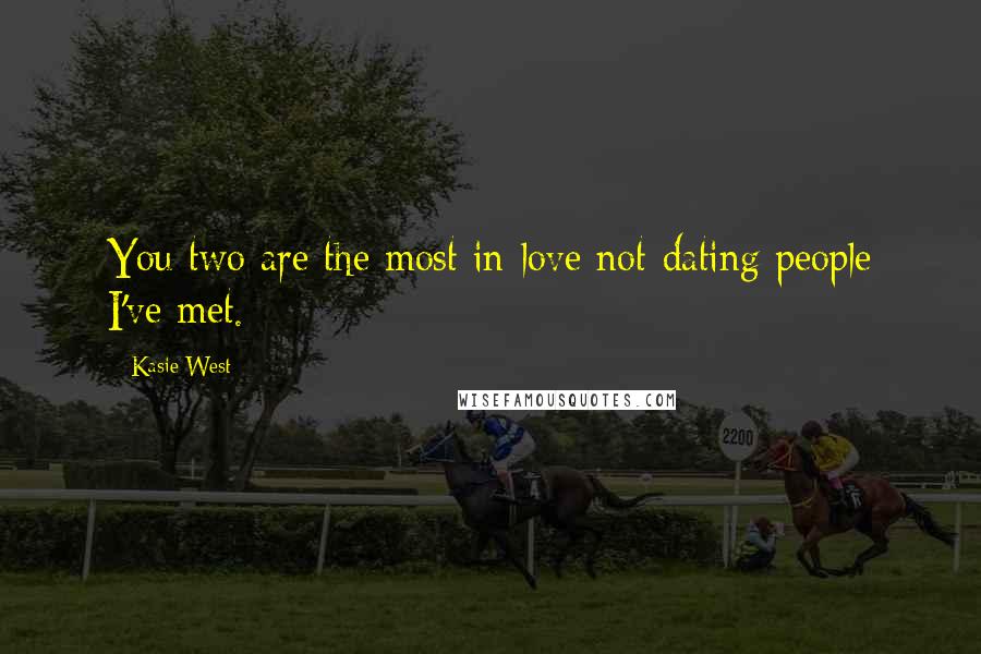 Kasie West Quotes: You two are the most in-love not-dating people I've met.