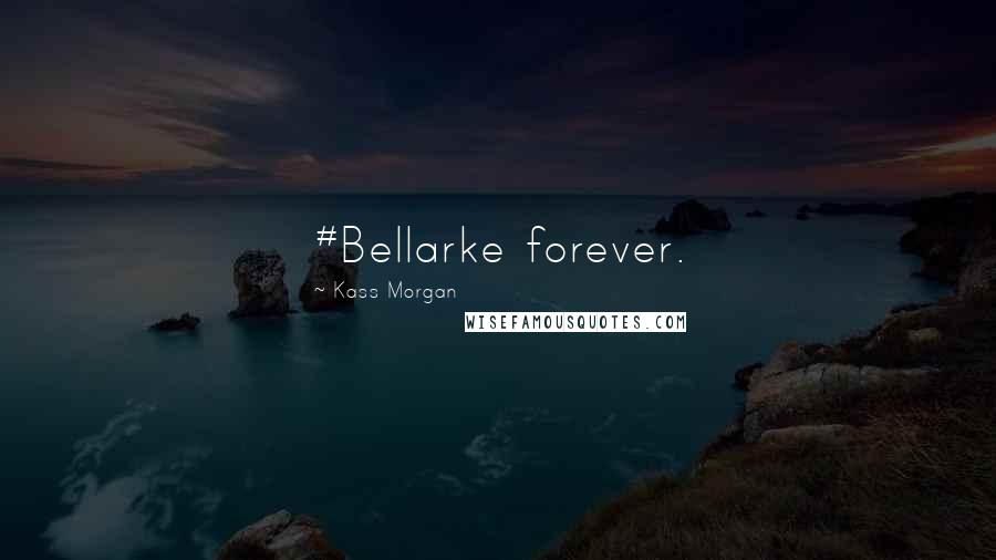 Kass Morgan Quotes: #Bellarke forever.