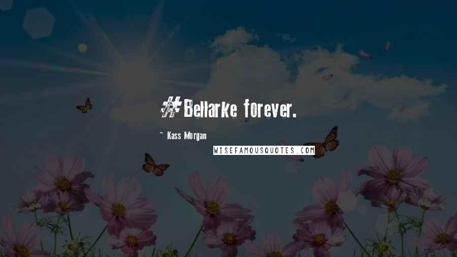 Kass Morgan Quotes: #Bellarke forever.