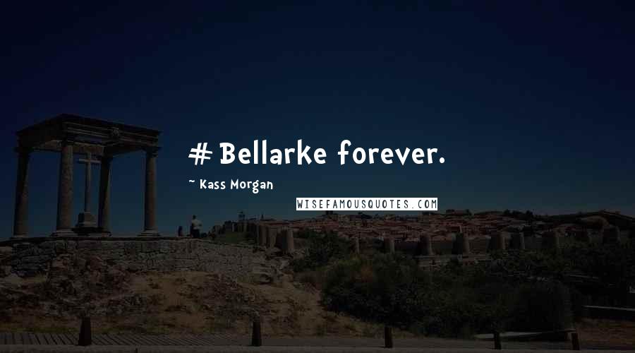 Kass Morgan Quotes: #Bellarke forever.