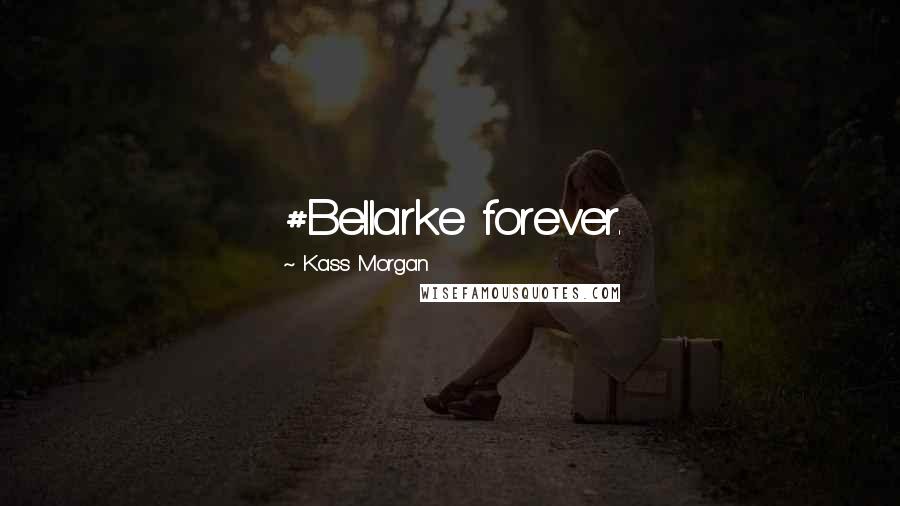 Kass Morgan Quotes: #Bellarke forever.