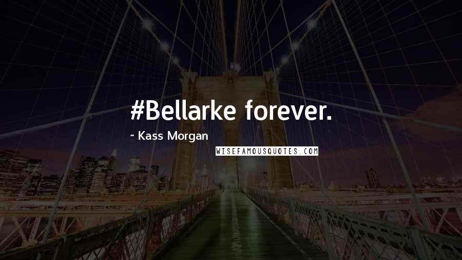 Kass Morgan Quotes: #Bellarke forever.