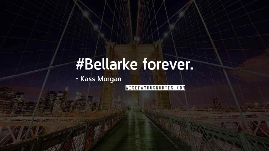 Kass Morgan Quotes: #Bellarke forever.