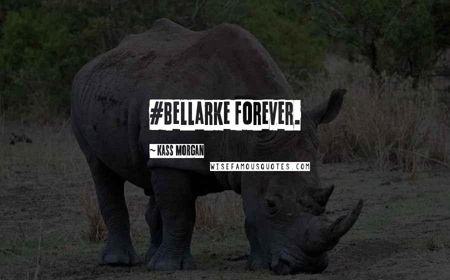 Kass Morgan Quotes: #Bellarke forever.