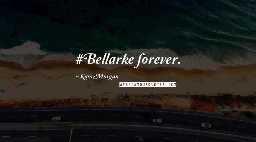 Kass Morgan Quotes: #Bellarke forever.