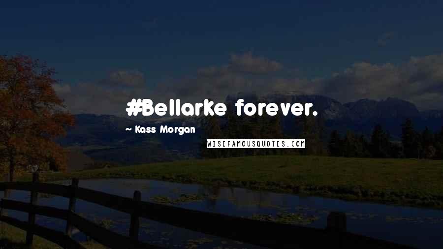 Kass Morgan Quotes: #Bellarke forever.