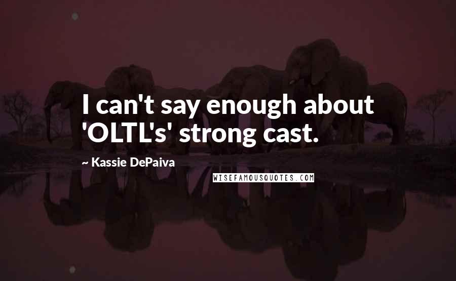Kassie DePaiva Quotes: I can't say enough about 'OLTL's' strong cast.