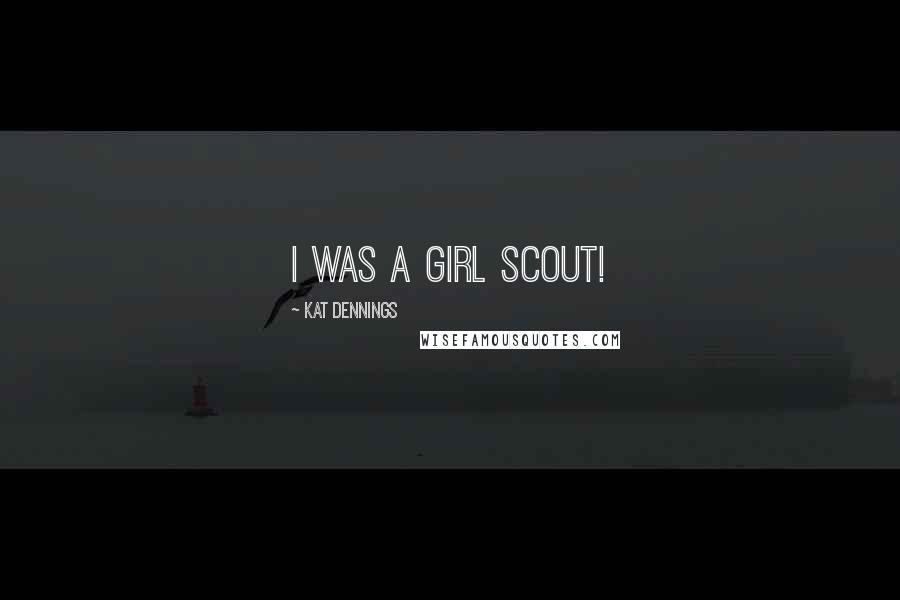 Kat Dennings Quotes: I was a Girl Scout!