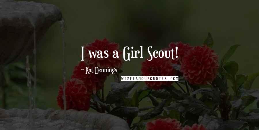 Kat Dennings Quotes: I was a Girl Scout!