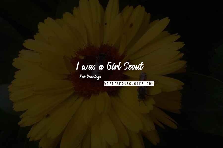 Kat Dennings Quotes: I was a Girl Scout!
