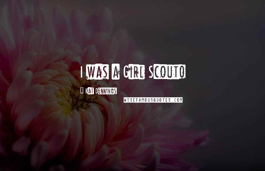 Kat Dennings Quotes: I was a Girl Scout!