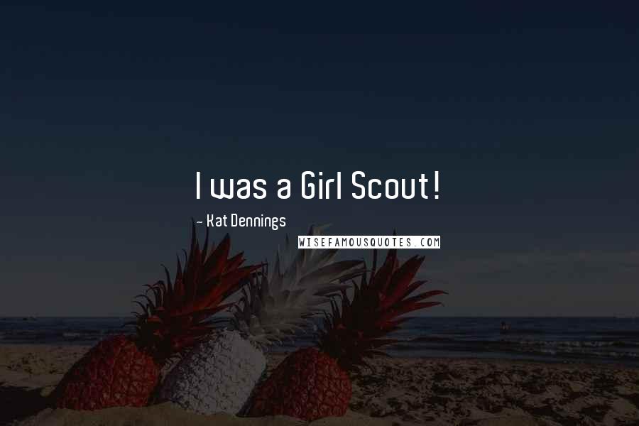 Kat Dennings Quotes: I was a Girl Scout!