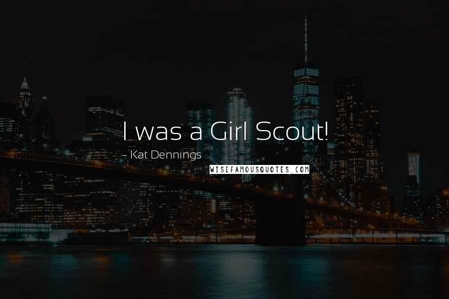 Kat Dennings Quotes: I was a Girl Scout!