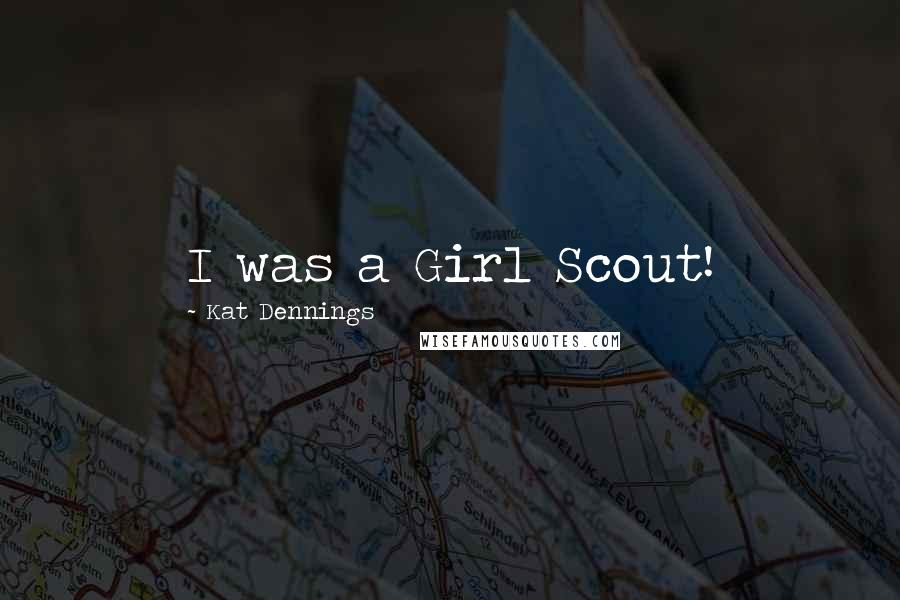 Kat Dennings Quotes: I was a Girl Scout!