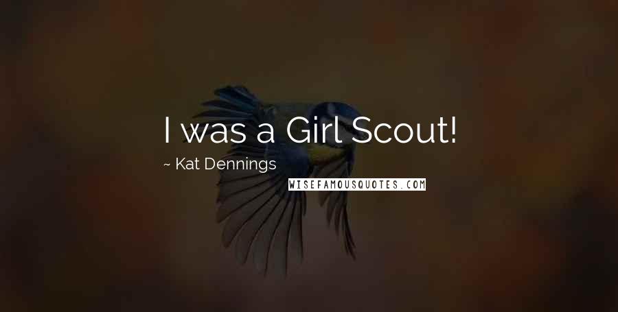Kat Dennings Quotes: I was a Girl Scout!