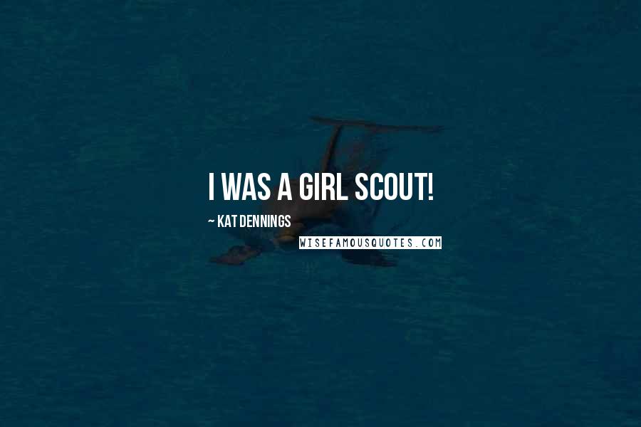 Kat Dennings Quotes: I was a Girl Scout!