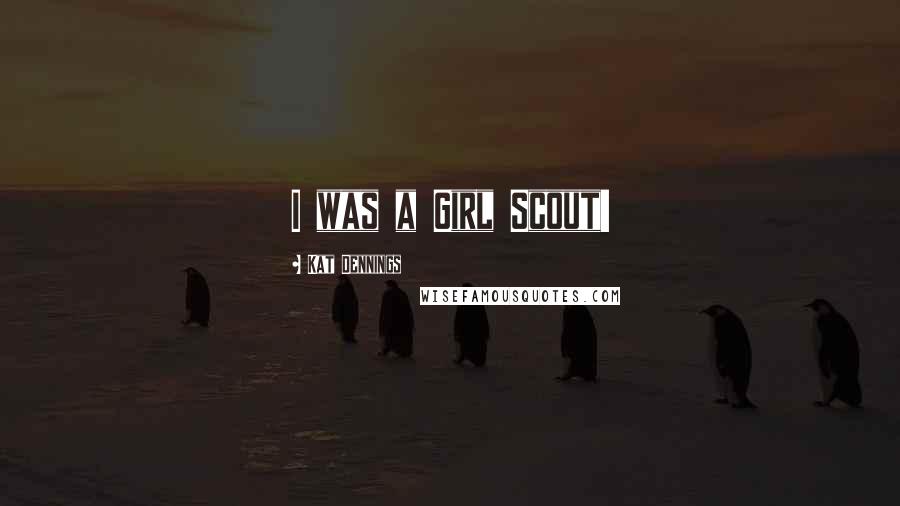 Kat Dennings Quotes: I was a Girl Scout!