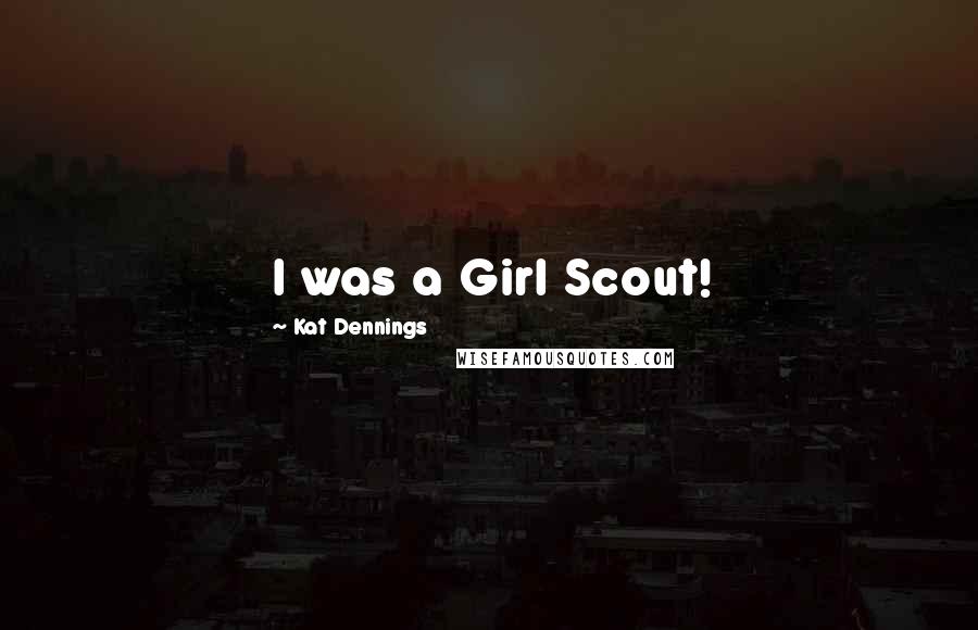 Kat Dennings Quotes: I was a Girl Scout!