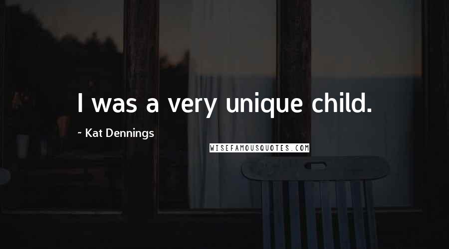 Kat Dennings Quotes: I was a very unique child.