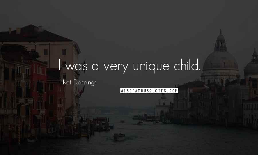 Kat Dennings Quotes: I was a very unique child.