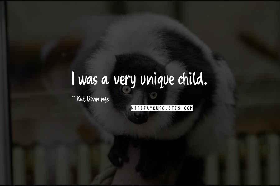 Kat Dennings Quotes: I was a very unique child.