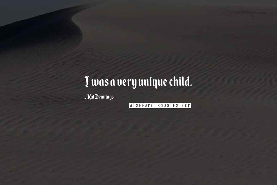 Kat Dennings Quotes: I was a very unique child.