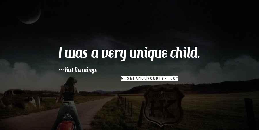 Kat Dennings Quotes: I was a very unique child.
