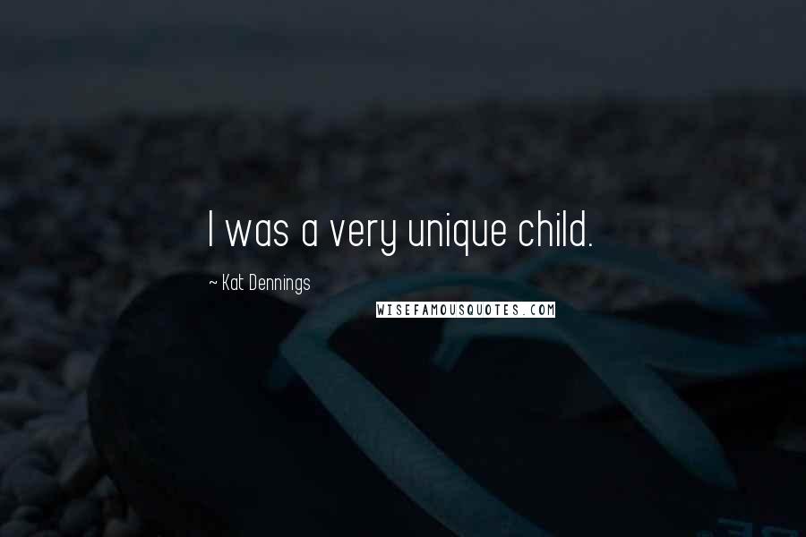 Kat Dennings Quotes: I was a very unique child.