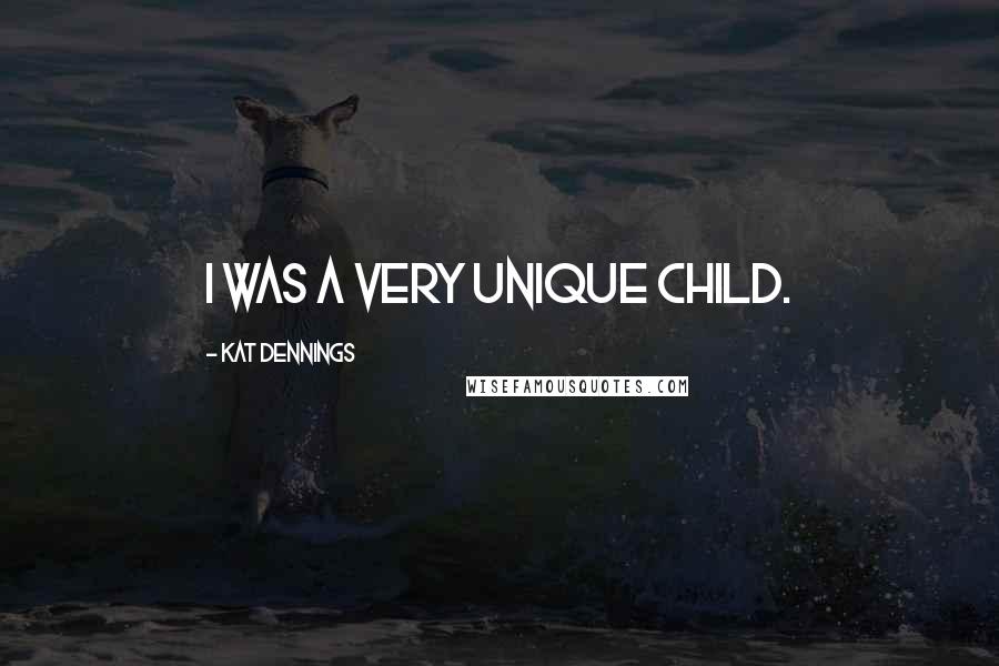 Kat Dennings Quotes: I was a very unique child.