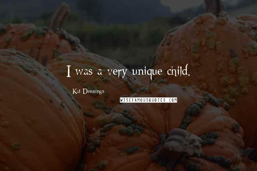 Kat Dennings Quotes: I was a very unique child.