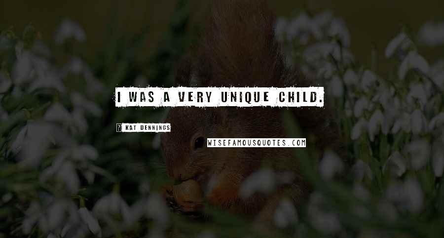 Kat Dennings Quotes: I was a very unique child.