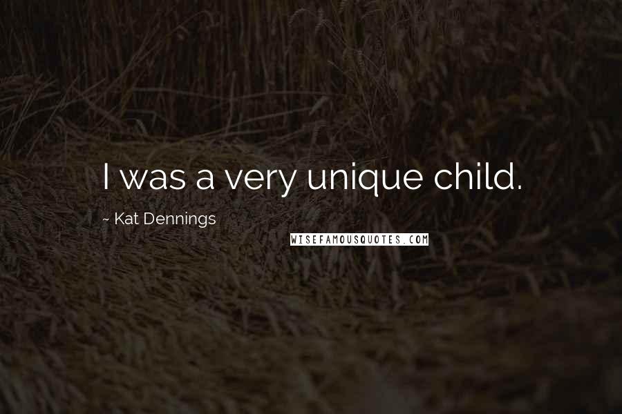 Kat Dennings Quotes: I was a very unique child.