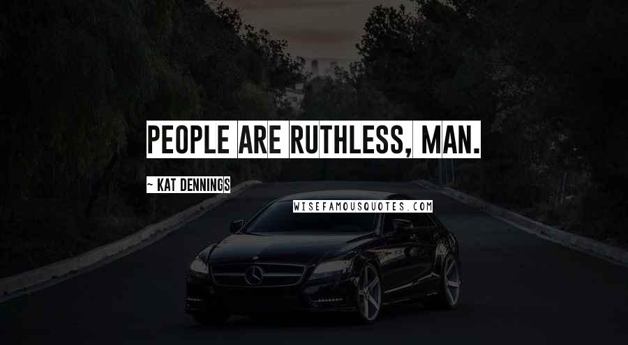 Kat Dennings Quotes: People are ruthless, man.