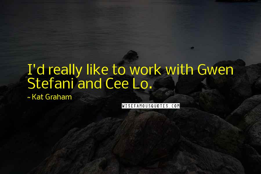 Kat Graham Quotes: I'd really like to work with Gwen Stefani and Cee Lo.