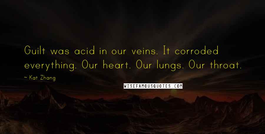 Kat Zhang Quotes: Guilt was acid in our veins. It corroded everything. Our heart. Our lungs. Our throat.