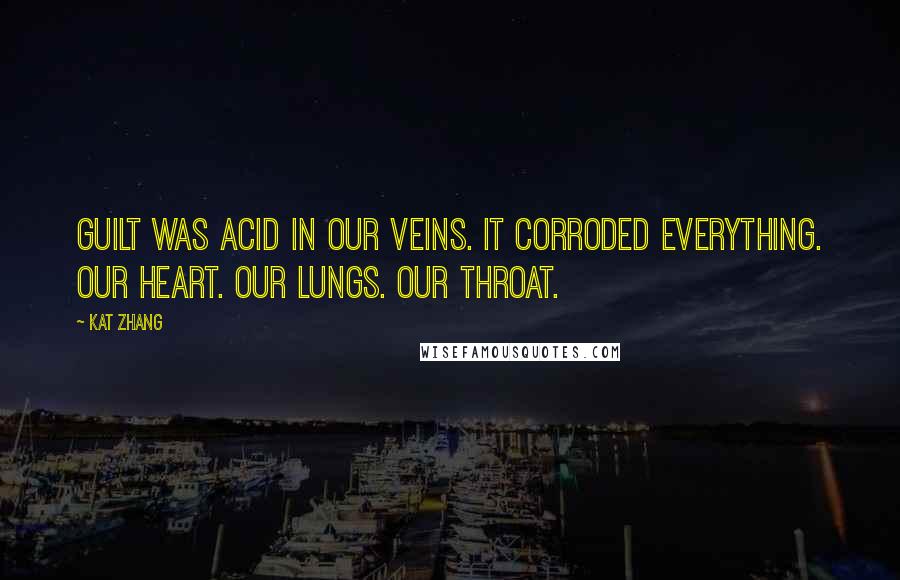 Kat Zhang Quotes: Guilt was acid in our veins. It corroded everything. Our heart. Our lungs. Our throat.