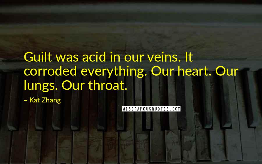 Kat Zhang Quotes: Guilt was acid in our veins. It corroded everything. Our heart. Our lungs. Our throat.