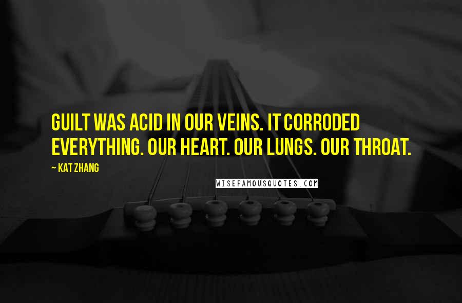 Kat Zhang Quotes: Guilt was acid in our veins. It corroded everything. Our heart. Our lungs. Our throat.