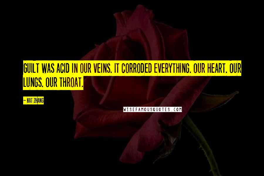 Kat Zhang Quotes: Guilt was acid in our veins. It corroded everything. Our heart. Our lungs. Our throat.