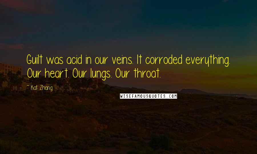 Kat Zhang Quotes: Guilt was acid in our veins. It corroded everything. Our heart. Our lungs. Our throat.