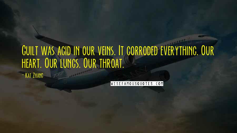 Kat Zhang Quotes: Guilt was acid in our veins. It corroded everything. Our heart. Our lungs. Our throat.