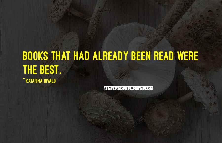 Katarina Bivald Quotes: Books that had already been read were the best.