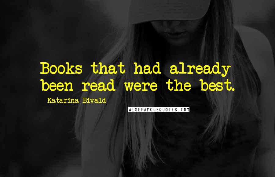 Katarina Bivald Quotes: Books that had already been read were the best.