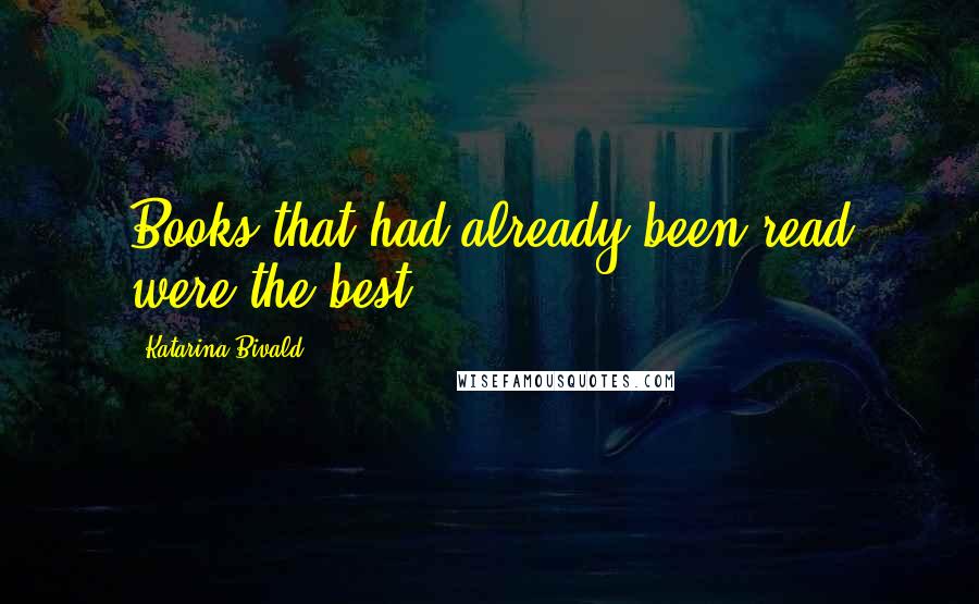 Katarina Bivald Quotes: Books that had already been read were the best.