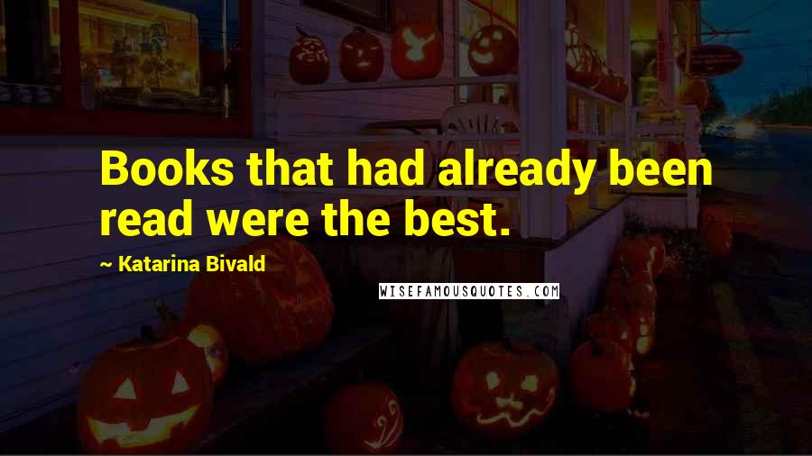 Katarina Bivald Quotes: Books that had already been read were the best.