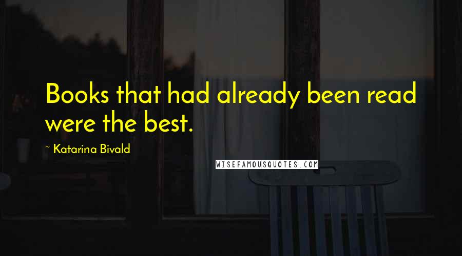 Katarina Bivald Quotes: Books that had already been read were the best.