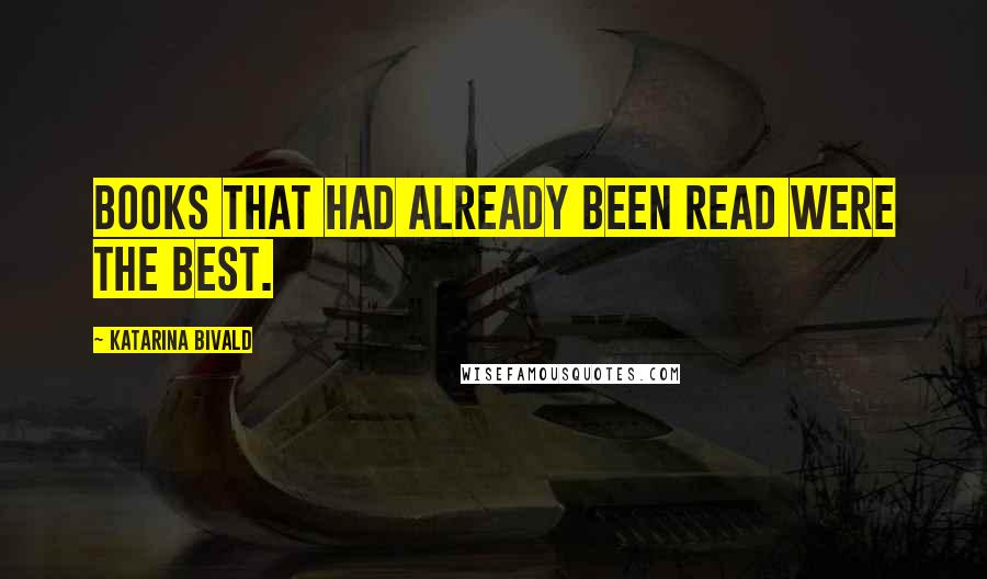 Katarina Bivald Quotes: Books that had already been read were the best.